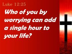 0514 luke 1225 you by worrying can add powerpoint church sermon