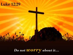 0514 luke 1229 do not worry about it powerpoint church sermon