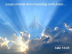 0514 luke 1425 large crowds were traveling powerpoint church sermon