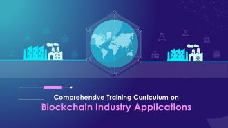 Comprehensive Training Curriculum on Blockchain Industry Applications Training Ppt