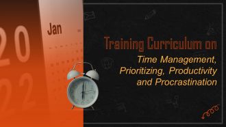 Comprehensive Training Curriculum on Time Management, Prioritizing, Productivity and Procrastination Training PPT