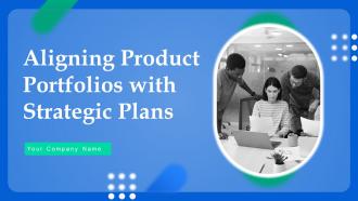 Aligning Product Portfolios With Strategic Plans Powerpoint Presentation Slides