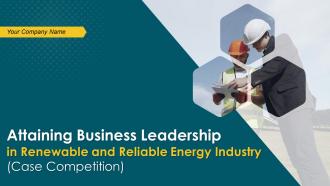 Attaining business leadership in renewable and reliable energy industry case competition complete deck