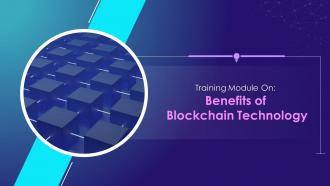 Benefits of Blockchain Technology Training Module on Blockchain Technology and its Applications Training Ppt