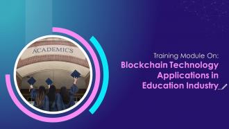 Blockchain Technology Applications in Education Industry Training Ppt