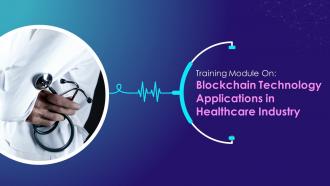 Blockchain Technology Applications in Healthcare Industry Training Ppt