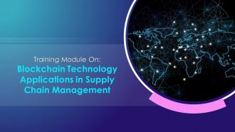 Blockchain Technology Applications in Supply Chain Management Training Ppt