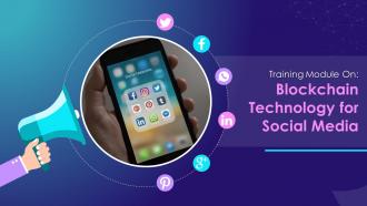 Blockchain Technology for Social Media Training Ppt