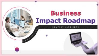 Business Impact Roadmap Plan Powerpoint Ppt Template Bundles