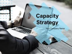 Capacity Strategy Powerpoint Presentation Slides