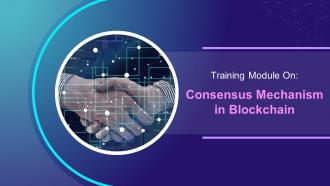 Consensus Mechanism in Blockchain Training Module on Blockchain Technology and its Applications Training Ppt