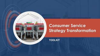 Consumer Service Strategy Transformation Toolkit Powerpoint Presentation Slides