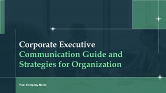 Corporate Executive Communication Guide And Strategies For Organization Powerpoint Presentation Slides