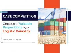 Creation of valuable propositions by a logistic company case competition complete deck