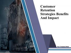 Customer Retention Strategies Benefits And Impact Powerpoint Presentation Slides