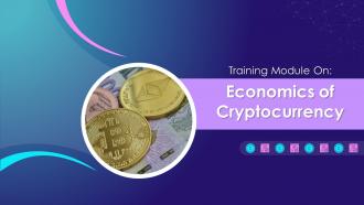 Economics Of Cryptocurrency Training Module On Blockchain Technology Application Training Ppt