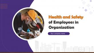 Health And Safety Of Employees In Organization Powerpoint Presentation Slides