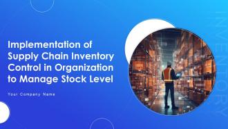 Implementation Of Supply Chain Inventory Control In Organization To Manage Stock Level Complete Deck