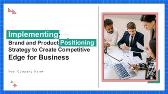 Implementing Brand And Product Positioning Strategy To Create Competitive Edge For Business Strategy CD