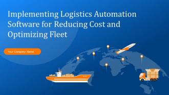 Implementing Logistics Automation Software For Reducing Cost And Optimizing Fleet Complete Deck