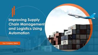 Improving Supply Chain Management And Logistics Using Automation Powerpoint Presentation Slides