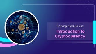 Introduction To Cryptocurrency Training Module On Blockchain Technology Application Training Ppt