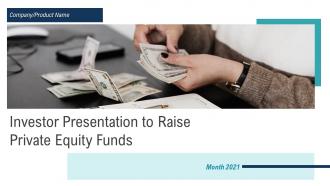 Investor presentation to raise private equity funds powerpoint presentation slides