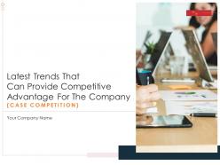 Latest trends that can provide competitive advantage for the company case competition complete deck