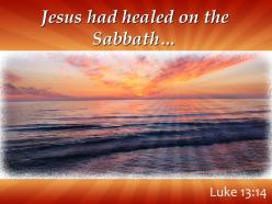 Luke 13 14 jesus had healed on the sabbath powerpoint church sermon