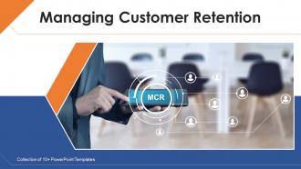 Managing Customer Retention Powerpoint Ppt Template Bundles