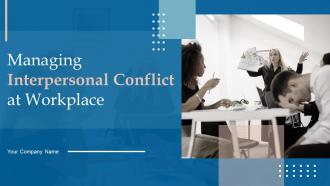 Managing Interpersonal Conflict At Workplace Powerpoint Presentation Slides