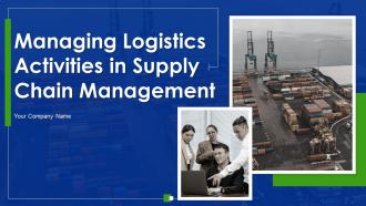 Managing Logistics Activities In Supply Chain Management Complete Deck