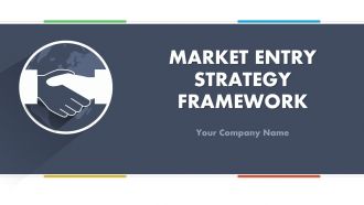 Market entry strategy framework powerpoint presentation with slides