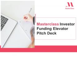 Masterclass investor funding elevator pitch deck ppt template