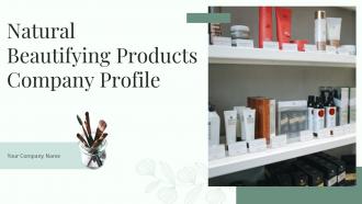 Natural Beautifying Products Company Profile Powerpoint Presentation Slides