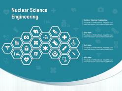 Nuclear science engineering ppt powerpoint presentation infographic template backgrounds