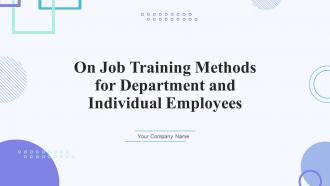 On Job Training Methods For Department And Individual Employees Powerpoint Presentation Slides