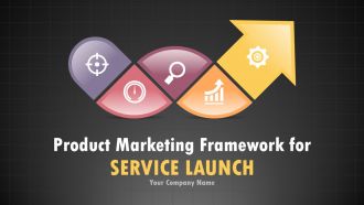 Product marketing framework for service launch powerpoint presentation with slides go to market