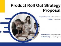 Product Roll Out Strategy Proposal Powerpoint Presentation Slides