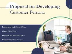 Proposal for developing customer persona powerpoint presentation slides