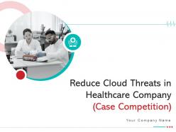 Reduce cloud threats in healthcare company case competition complete deck