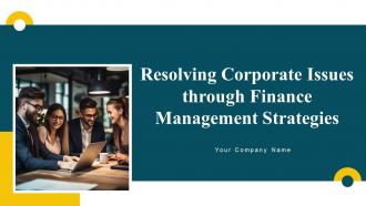 Resolving Corporate Issues Through Finance Management Strategies Powerpoint Presentation Slides