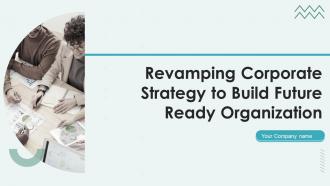 Revamping Corporate Strategy To Build Future Ready Organization Strategy CD