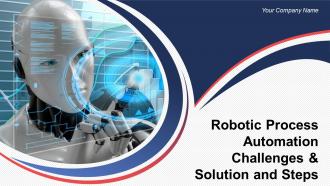 Robotic process automation challenges and solution and steps powerpoint presentation slides