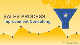 Sales process improvement consulting powerpoint presentation with slides