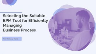 Selecting The Suitable BPM Tool For Efficiently Managing Business Process Powerpoint Presentation Slides