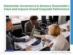 Stakeholder governance to enhance shareholders value and improve overall corporate performance complete deck