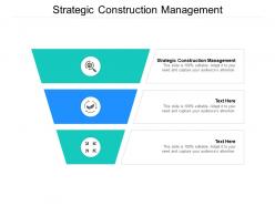 Strategic construction management ppt powerpoint presentation summary inspiration cpb