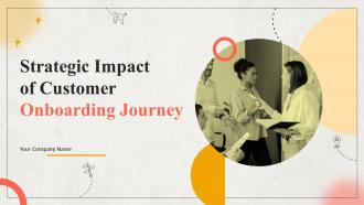 Strategic Impact Of Customer Onboarding Journey Powerpoint Presentation Slides