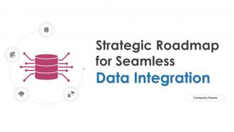 Strategic Roadmap For Seamless Data Integration Powerpoint Presentation Slides